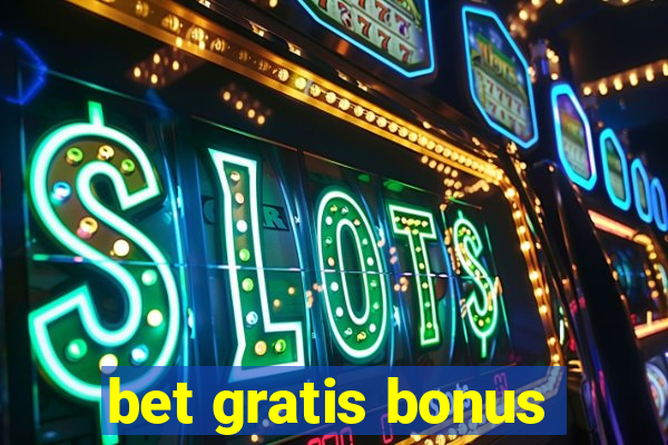 bet gratis bonus