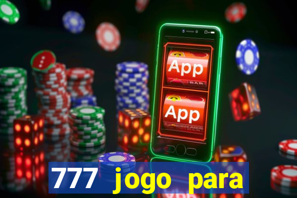 777 jogo para ganhar dinheiro