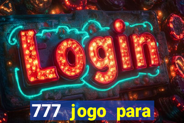 777 jogo para ganhar dinheiro