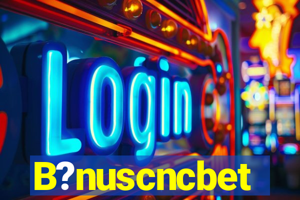 B?nuscncbet