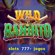 slots 777- jogos de cassino