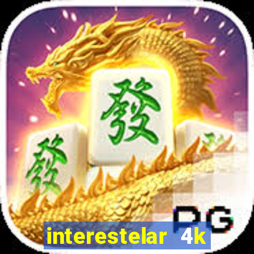 interestelar 4k dublado download