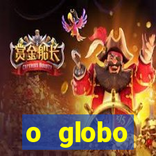 o globo absolutamente tudo sobre