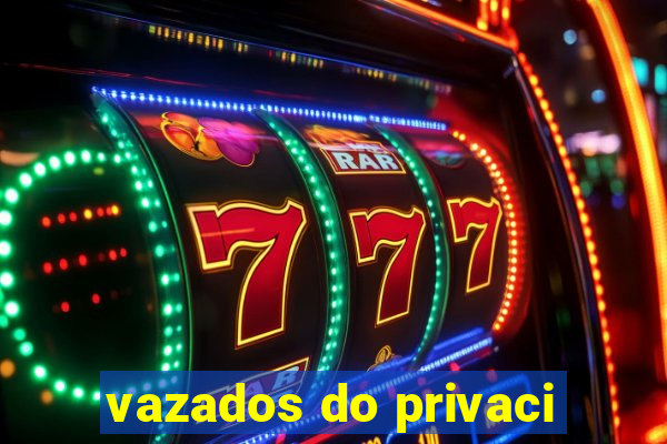 vazados do privaci