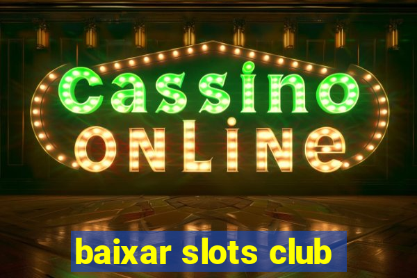 baixar slots club