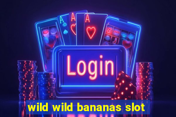 wild wild bananas slot