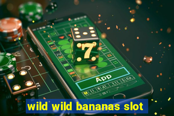 wild wild bananas slot