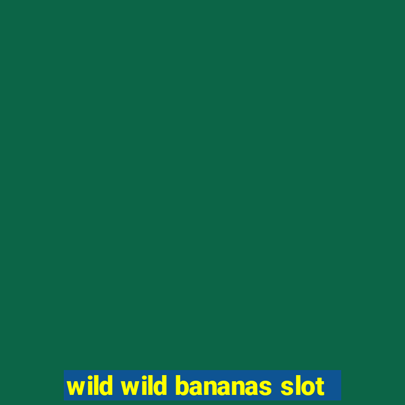 wild wild bananas slot