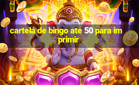 cartela de bingo ate 50 para imprimir