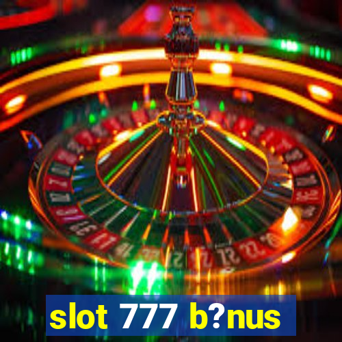 slot 777 b?nus