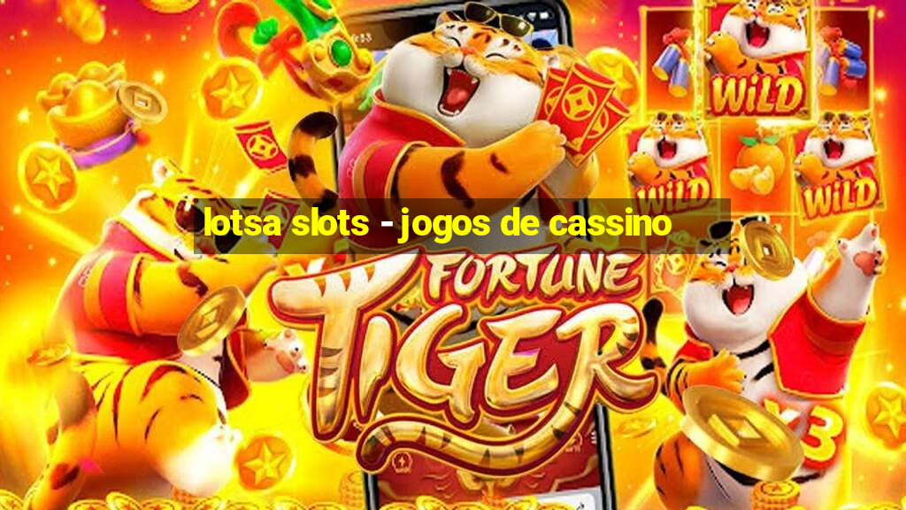 lotsa slots - jogos de cassino