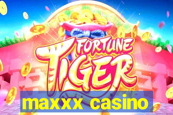 maxxx casino