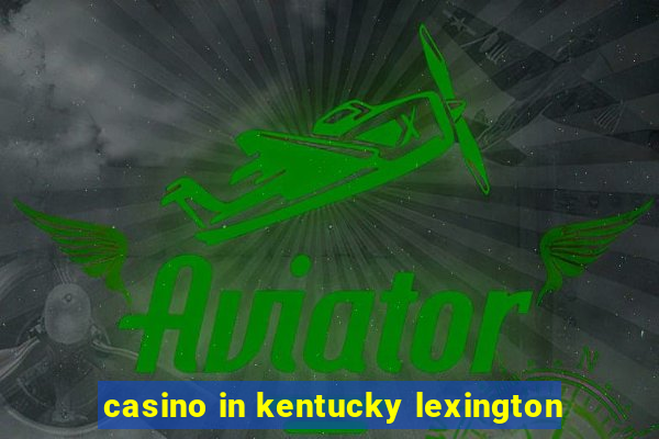 casino in kentucky lexington