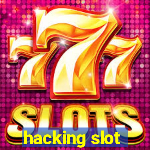 hacking slot