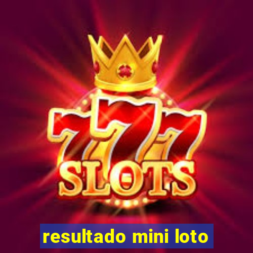 resultado mini loto