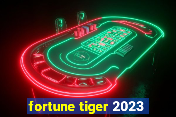 fortune tiger 2023