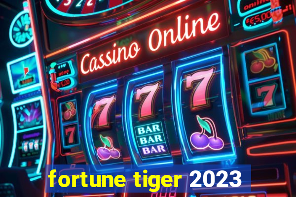 fortune tiger 2023