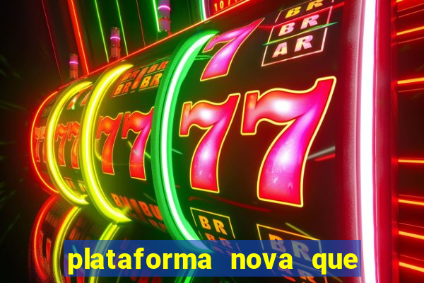 plataforma nova que t谩 pagando