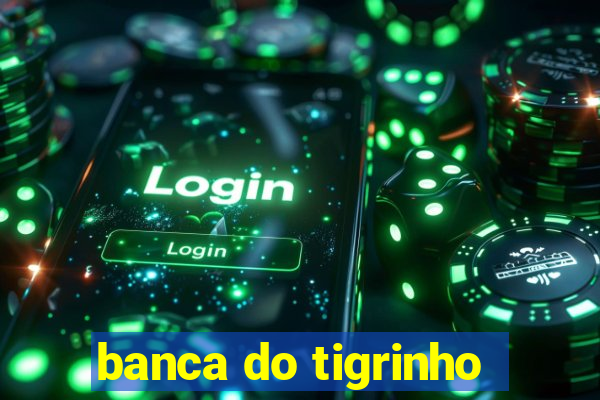 banca do tigrinho