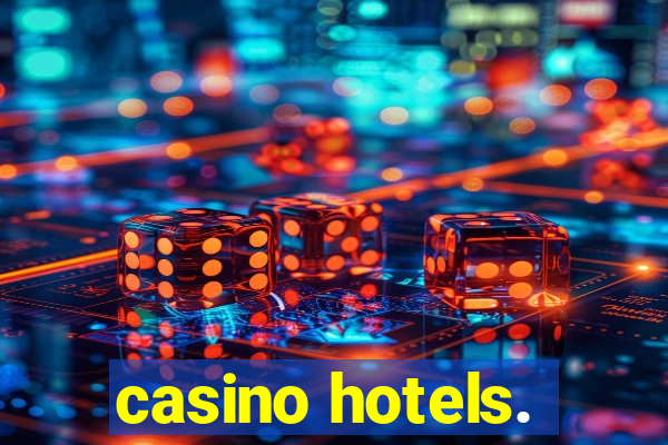 casino hotels.