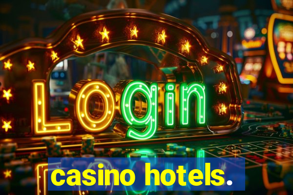 casino hotels.