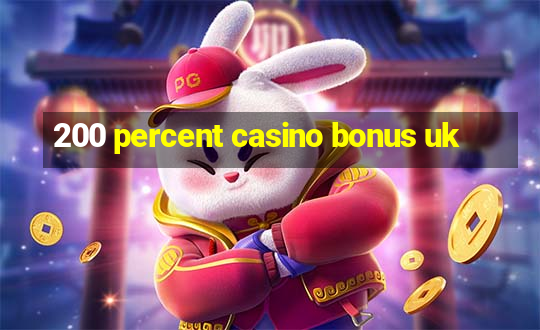 200 percent casino bonus uk