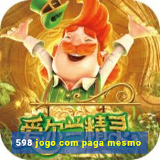 598 jogo com paga mesmo