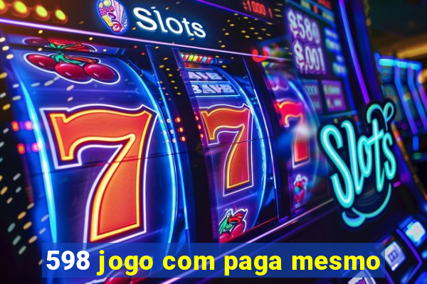 598 jogo com paga mesmo