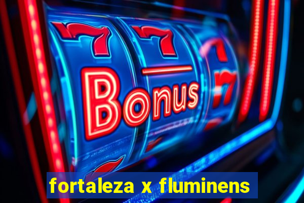 fortaleza x fluminens