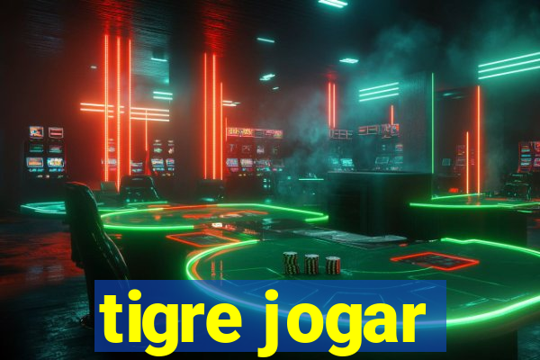 tigre jogar