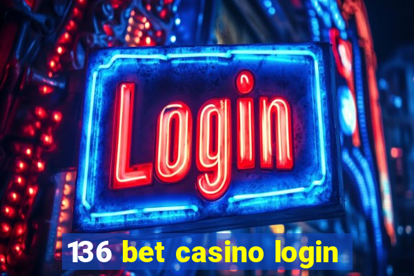 136 bet casino login