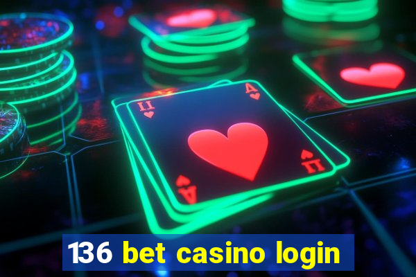 136 bet casino login