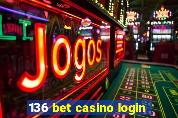 136 bet casino login