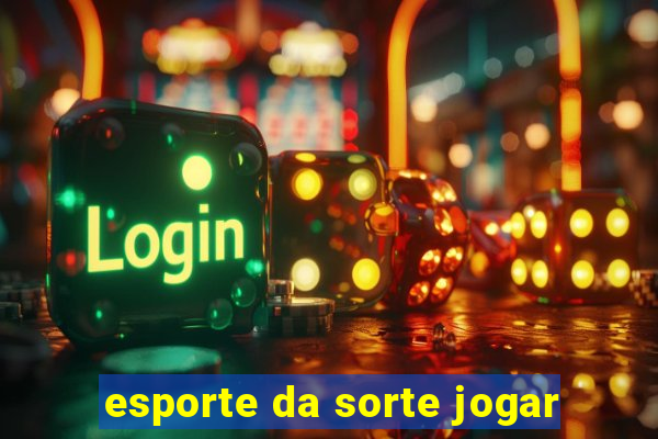 esporte da sorte jogar