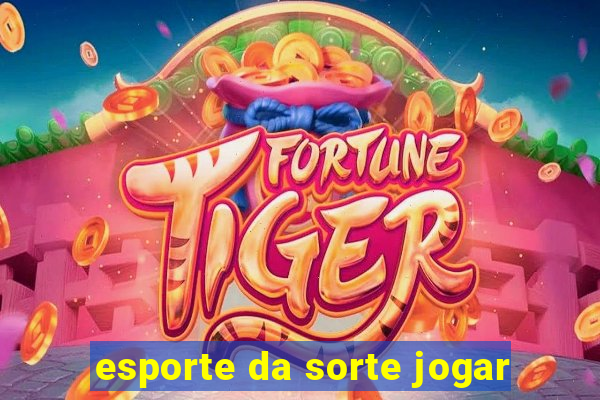 esporte da sorte jogar