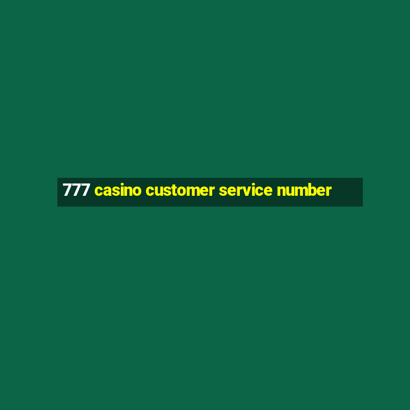 777 casino customer service number