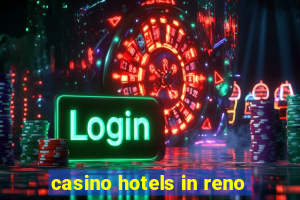 casino hotels in reno