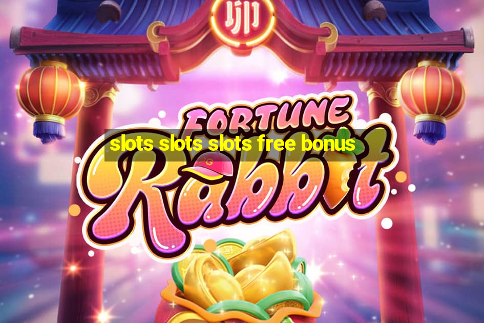 slots slots slots free bonus