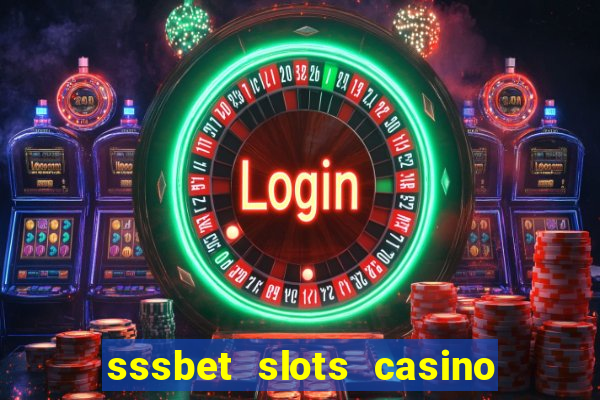 sssbet slots casino games 777