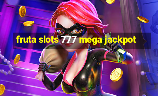 fruta slots 777 mega jackpot