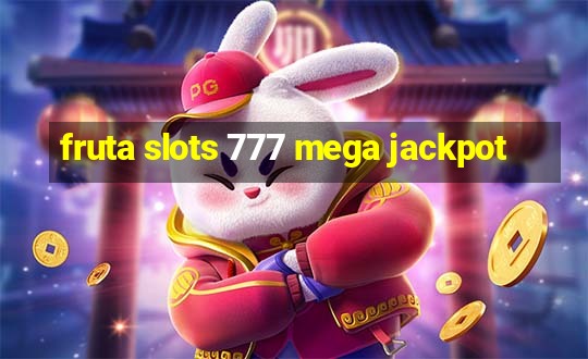 fruta slots 777 mega jackpot