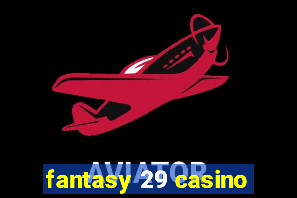 fantasy 29 casino