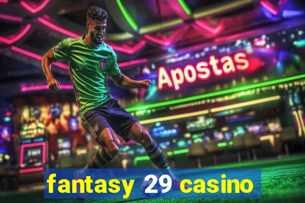 fantasy 29 casino