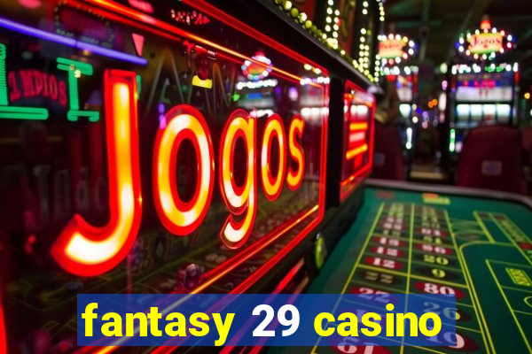 fantasy 29 casino