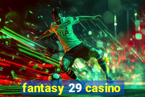 fantasy 29 casino