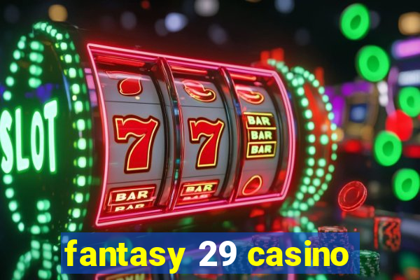 fantasy 29 casino