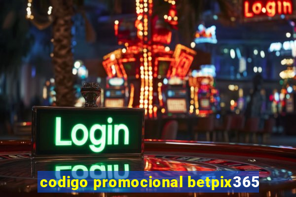 codigo promocional betpix365