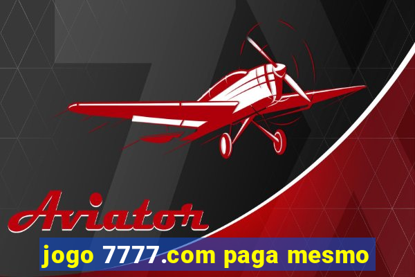 jogo 7777.com paga mesmo