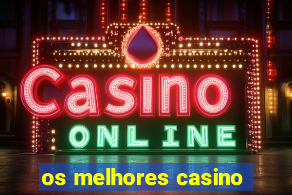 os melhores casino