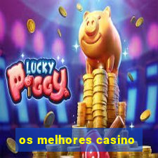 os melhores casino